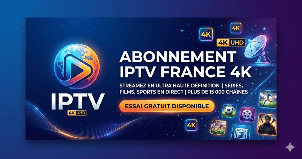 Abonnement IPTV France 4K